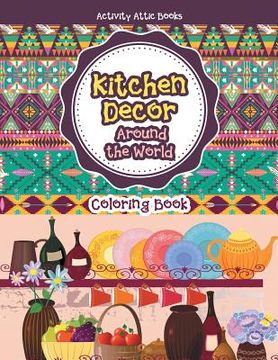 portada Kitchen Decor Around the World Coloring Book (en Inglés)