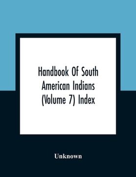 portada Handbook Of South American Indians (Volume 7) Index 