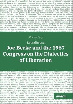 portada Roundhouse: Joe Berke and the 1967 Congress on the Dialectics of Liberation (en Inglés)