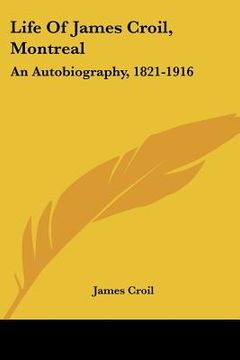 portada life of james croil, montreal: an autobiography, 1821-1916 (in English)