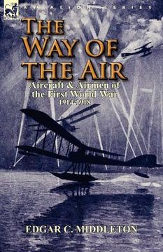 portada the way of the air: aircraft & airmen of the first world war 1914-1918 (en Inglés)