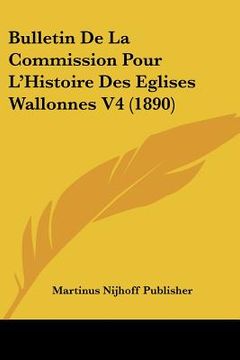 portada Bulletin De La Commission Pour L'Histoire Des Eglises Wallonnes V4 (1890) (en Francés)