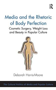 portada Media and the Rhetoric of Body Perfection: Cosmetic Surgery, Weight Loss and Beauty in Popular Culture (Cultural Politics of Media and Popular Culture) (en Inglés)