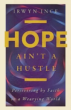 portada Hope Ain't a Hustle: Persevering by Faith in a Wearying World (en Inglés)