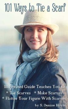 portada 101 Ways to tie a Scarf: Illustrated Guide Teaches you to Make Scarves, tie Scarves & Flatter Your Figure With Scarves (in English)