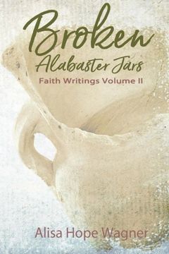 portada Broken Alabaster Jars: Faith Writings Volume II