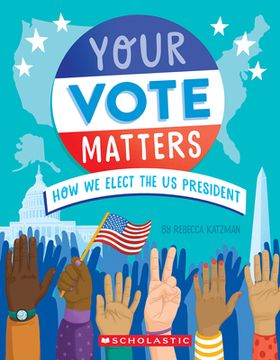 portada Your Vote Matters: How We Elect the Us President (en Inglés)