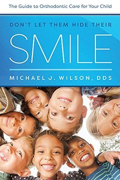 portada Don't let Them Hide Their Smile: The Guide to Orthodontic Care for Your Child (in English)