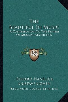 portada the beautiful in music: a contribution to the revisal of musical aesthetics (en Inglés)