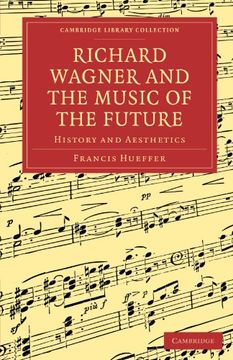 portada Richard Wagner and the Music of the Future (Cambridge Library Collection - Music) (in English)