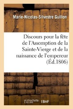 portada Discours Pour La Fete de L'Assomption de La Sainte-Vierge Et de La Naissance de S. M. L'Empereur (Histoire) (French Edition)
