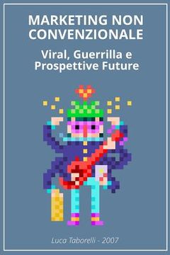 portada Marketing non Convenzionale: Viral, Guerrilla e prospettive future (en Italiano)