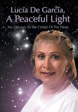 portada Lucia de Garcia, a Peaceful Light: My Odyssey to the Center of the Heart (en Inglés)