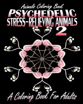 portada Animals Coloring Book: Psychedelic Stress-Relieving Animals 2 (A Coloring Book For Adults) (en Inglés)