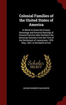 portada Colonial Families of the United States of America: In Which Is Given the History, Genealogy and Armorial Bearings of Colonial Families Who Settled in (in English)