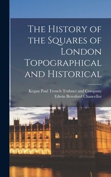 portada The History of the Squares of London Topographical and Historical