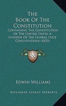 portada the book of the constitution: containing the constitution of the united states; a synopsis of the several state constitutions (1833)
