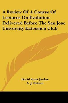 portada a review of a course of lectures on evolution delivered before the san jose university extension club