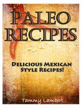 portada Paleo Recipes: Delicious Mexican Style Recipes! (en Inglés)