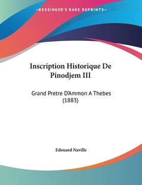 portada Inscription Historique De Pinodjem III: Grand Pretre D'Ammon A Thebes (1883) (en Francés)