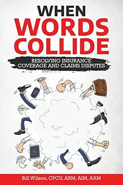 portada When Words Collide: Resolving Insurance Coverage and Claims Disputes 