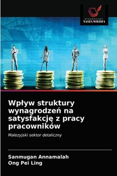 portada Wplyw struktury wynagrodzeń na satysfakcję z pracy pracowników (en Polaco)