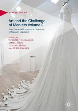 portada Art and the Challenge of Markets Volume 2: From Commodification of Art to Artistic Critiques of Capitalism (Sociology of the Arts)
