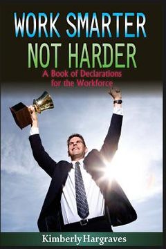 portada Work Smarter. Not Harder.: A Book of Declarations For the Work Force