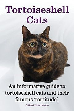 portada Tortoiseshell Cats. an Informative Guide to Tortoiseshell Cats and Their Famous 'Tortitude'.