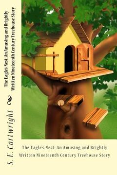 portada The Eagle's Nest: An Amusing and Brightly Written Nineteenth Century Treehouse Story (en Inglés)