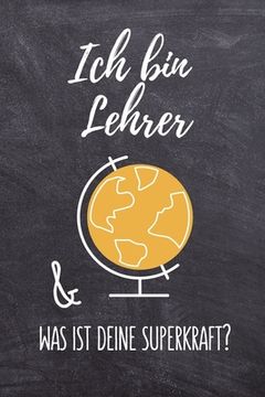 portada Ich Bin Lehrer & Was Ist Deine Superkraft?: A5 KARIERT Geschenkidee für Lehrer Erzieher - Abschiedsgeschenk Grundschule - Klassengeschenk - Dankeschön (in German)