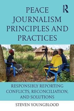 portada Peace Journalism Principles and Practices: Responsibly Reporting Conflicts, Reconciliation, and Solutions