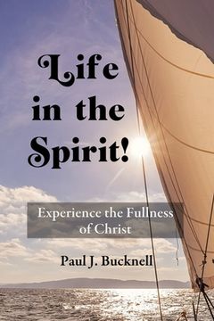 portada Life in the Spirit!: Experiencing the Fullness of Christ (en Inglés)