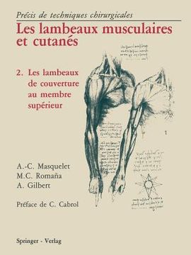 portada Les Lambeaux Musculaires Et Cutanés: Précis de Techniques Chirurgicales 2 Les Lambeaux de Couverture Au Membre Supérieur (en Inglés)