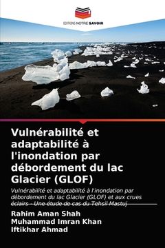 portada Vulnérabilité et adaptabilité à l'inondation par débordement du lac Glacier (GLOF) (en Francés)