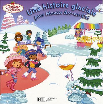 portada Une Histoire Glaciale Pour Mousse Arc-En-Ciel (Charlotte aux Fraises)