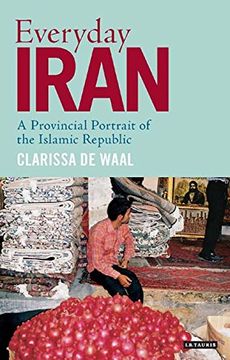 portada Everyday Iran: A Provincial Portrait of the Islamic Republic (International Library of Iranian Studies)