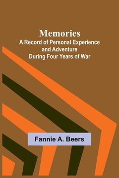 portada Memories; A Record of Personal Experience and Adventure During Four Years of War