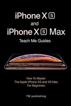 portada iPhone XS and iPhone XS Max: Guides: How to Master for Beginners (en Inglés)