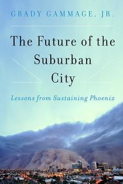 portada The Future of the Suburban City: Lessons from Sustaining Phoenix (en Inglés)