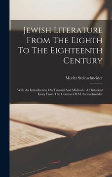 portada Jewish Literature From The Eighth To The Eighteenth Century: With An Introduction On Talmud And Midrash: A Historical Essay From The German Of M. Stei (en Inglés)