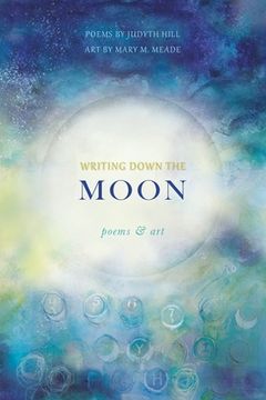 portada Writing Down the Moon: Poems & Art: Poems & Art (in English)