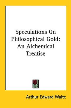portada speculations on philosophical gold: an alchemical treatise (in English)