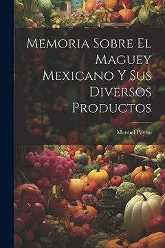 portada Memoria Sobre el Maguey Mexicano y sus Diversos Productos