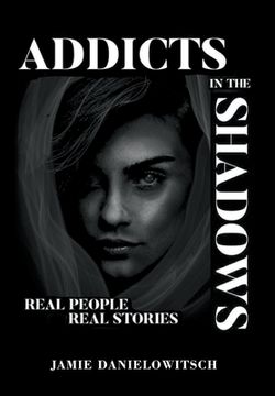 portada Addicts in the Shadows: Real People, Real Stories (en Inglés)