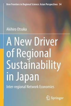portada A New Driver of Regional Sustainability in Japan: Inter-Regional Network Economies (en Inglés)