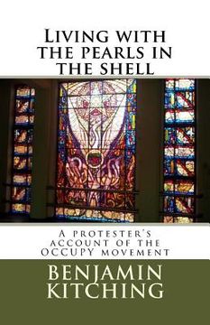 portada Living with the Pearls in the Shell: A Protester's Account of the Occupy Movement (en Inglés)