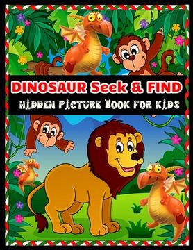 portada DINOSAUR Seek & FIND HIDDEN PICTURE BOOK FOR KIDS: Dinosaur Hunt Seek And Find Hidden Coloring Activity Book (in English)
