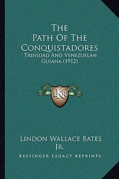 portada the path of the conquistadores: trinidad and venezuelan guiana (1912) (en Inglés)
