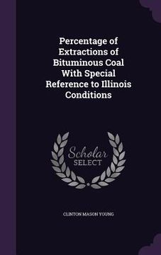 portada Percentage of Extractions of Bituminous Coal With Special Reference to Illinois Conditions (en Inglés)